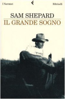 Il grande sogno - Sam Shepard, Andrea Buzzi