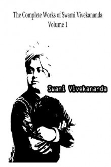 The Complete Works Of Swami Vivekananda Volume 1 - Swami Vivekananda