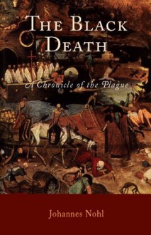 The Black Death: A Chronicle of the Plague - Johannes Nohl, C. H. Clarke