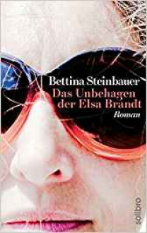 Das Unbehagen der Elsa Brandt: Roman (Solibro Literatur) - Bettina Steinbauer
