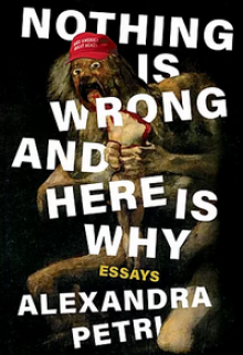 Nothing Is Wrong and Here Is Why - Alexandra Petri