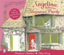 Angelina Ballerina's Pop-Up and Play Sleepover Party. Katherine Holabird - Katharine Holabird