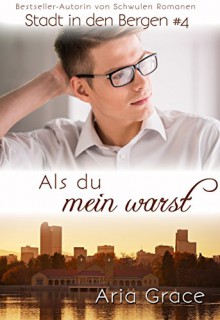 Als du mein warst (Stadt in den Bergen 4) - Aria Grace