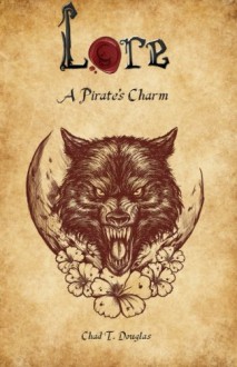 A Pirate's Charm (Lore) (Volume 1) - Chad T. Douglas