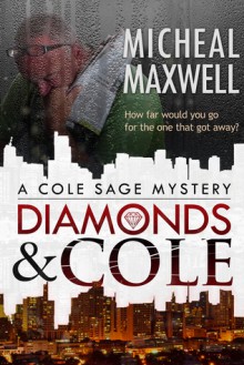 Diamonds and Cole: A Cole Sage Mystery - Micheal Maxwell