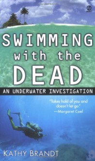 Swimming with the Dead: An Underwater Investigation - Kathy Brandt