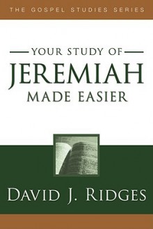 Jeremiah Made Easier (Gospel Studies (Cedar Fort)) - David J. Ridges