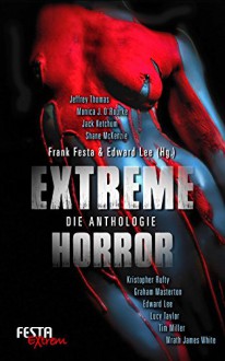 Extreme Horror - Die Anthologie: Festa Extrem - Wrath James White, Jack Ketchum, Tim Miller, Edward Lee