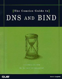 The Concise Guide to DNS and Bind - Nicolai Langfeldt