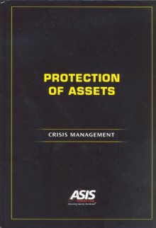 Protection of Assets: Crisis Management - ASIS International, Michael E. Knoke, CPP