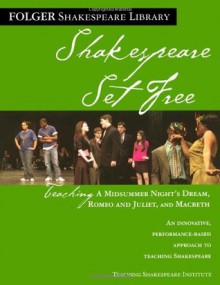 Shakespeare Set Free: Teaching Romeo & Juliet, Macbeth & Midsummer Night (Folger Shakespeare Library) - Peggy O'Brien