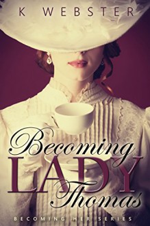 Becoming Lady Thomas (Becoming Her Book 1) - K Webster, Mickey Reed