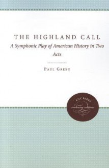 The Highland Call: A Symphonic Play of American History in Two Acts (Enduring Editions) - Paul Green