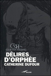 Délires d'Orphée - Catherine Dufour