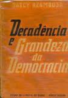 Decadência e grandeza da democracia - Darcy Azambuja