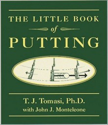 The Little Book of Putting - T.J. Tomasi, John J. Monteleone