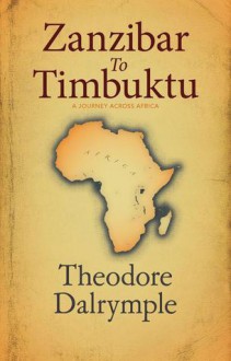 Zanzibar to Timbuktu - Theodore Dalrymple