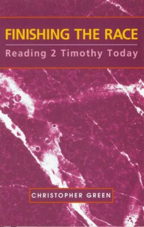 2 Timothy: Finishing The Race - Christopher Green, Paul Barnett