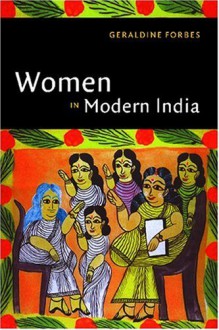 Women in Modern India (The New Cambridge History of India) - Geraldine Forbes