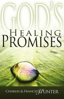 God's Healing Promises - Charles Hunter, Frances Hunter