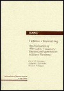 Defense Downsizing: An Evaluation of Alternative Voluntary Separation Payments to Military Personnel - David W. Grissmer, Richard L. Eisenman, William W. Taylor