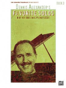 Dennis Alexander's Favorite Solos: Book 3: 7 of His Original Piano Solos - Alfred Publishing Company Inc.