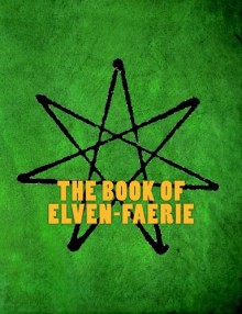 The Book of Elven-Faerie: Secrets of Dragon Kings, Druids, Wizards & The Pheryllt (Third Edition) - Joshua Free