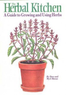 Herbal Kitchen: A Guide to Growing and Using Herbs - Dan Moran