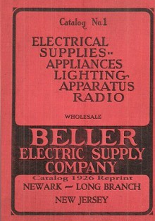 Beller Electric Supply Company: Catalog 1926 Reprint - Ross Bolton