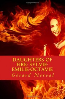 Daughters of fire: Sylvie-Emilie-Octavie - Gérard de Nerval