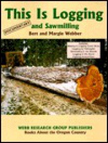 This Is Logging & Sawmilling - Bert Webber, Margie Webber