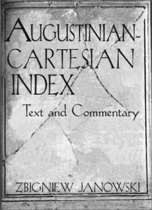 Augustinian-Cartesian Index: Texts & Commentary - Zbigniew Janowski