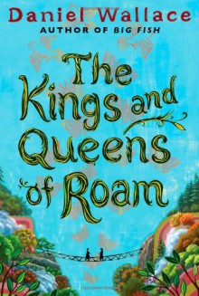 The Kings and Queens of Roam - Daniel Wallace