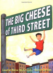 The Big Cheese of Third Street - Laurie Halse Anderson