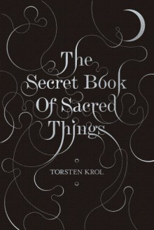 The Secret Book of Sacred Things - Torsten Krol