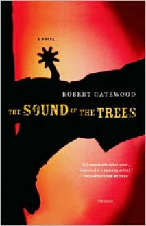 The Sound of the Trees: A Novel - Robert Payne Gatewood, Robert Gatewood