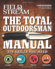 The Total Outdoorsman Manual (Field & Stream) - T. Edward Nickens, Field & Stream