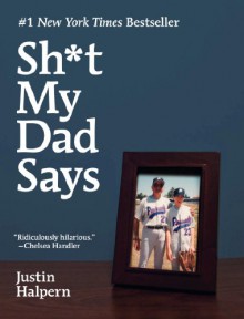 Sh*t My Dad Says - Justin Halpern