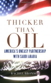 Thicker Than Oil: America's Uneasy Partnership with Saudi Arabia - Rachel Bronson