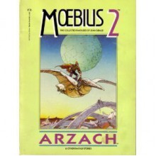 Moebius 2: Arzach and Other Fantasy Stories (The Collected Fantasies of Jean Giraud, #2) - Mœbius