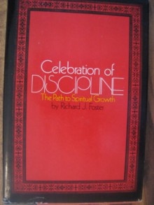 Celebration of Discipline: The Path to Spiritual Growth - Richard J. Foster