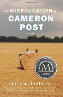 The Miseducation of Cameron Post - Emily M. Danforth