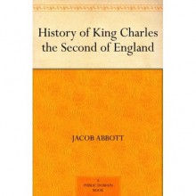 History of King Charles II of England - Jacob Abbott