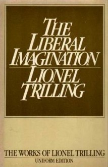 Liberal Imagination: Essays on Literature and Society. Reprint of the 1950 Ed (Lionel Trilling Works) - Lionel Trilling