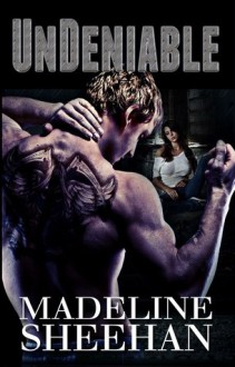 Undeniable (Undeniable, #1) - Madeline Sheehan