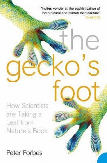 The Gecko's Foot: How Scientists Are Taking A Leaf From Nature's Book - Peter Forbes