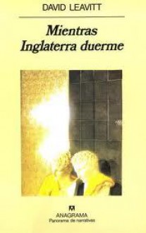 Mientras Inglaterra Duerme - David Leavitt, Juan Gabriel Lopez Guix