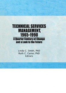 Technical Services Management 1965?1990: A Quarter Century of Change and a Look to the Future - Ruth C. Carter, Linda C. Smith