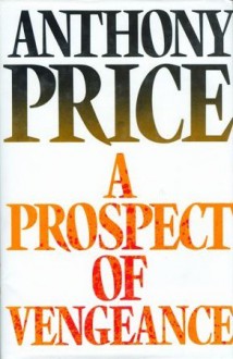 A Prospect Of Vengeance: A Novel - Anthony Price