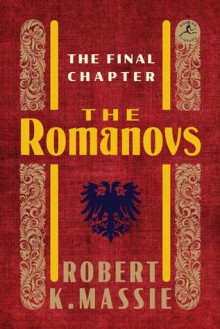 The Romanovs: The Final Chapter - Robert K. Massie